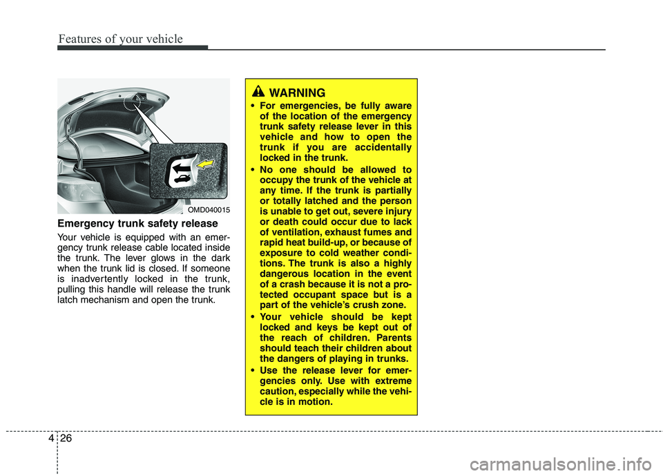 HYUNDAI VELOSTER 2012 Owners Manual Features of your vehicle
26 4
Emergency trunk safety release
Your vehicle is equipped with an emer-
gency trunk release cable located inside
the trunk. The lever glows in the dark
when the trunk lid i HYUNDAI VELOSTER 2012 Owners Manual Features of your vehicle
26 4
Emergency trunk safety release
Your vehicle is equipped with an emer-
gency trunk release cable located inside
the trunk. The lever glows in the dark
when the trunk lid i