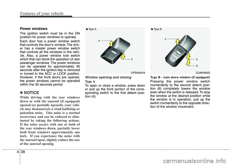 HYUNDAI VELOSTER 2012 Owners Manual Features of your vehicle
28 4
Power windows
The ignition switch must be in the ON
position for power windows to operate.
Each door has a power window switch
that controls the doors window. The driv-
HYUNDAI VELOSTER 2012 Owners Manual Features of your vehicle
28 4
Power windows
The ignition switch must be in the ON
position for power windows to operate.
Each door has a power window switch
that controls the doors window. The driv-