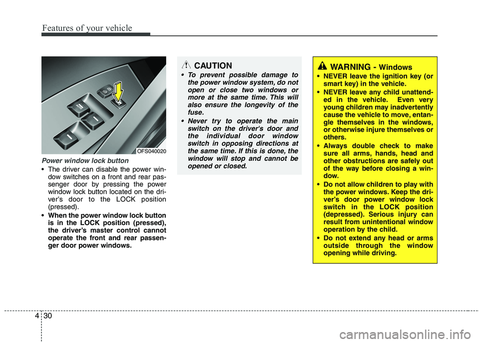 HYUNDAI VELOSTER 2012 Owners Manual Features of your vehicle
30 4
Power window lock button
The driver can disable the power win-
dow switches on a front and rear pas-
senger door by pressing the power
window lock button located on the HYUNDAI VELOSTER 2012 Owners Manual Features of your vehicle
30 4
Power window lock button
The driver can disable the power win-
dow switches on a front and rear pas-
senger door by pressing the power
window lock button located on the