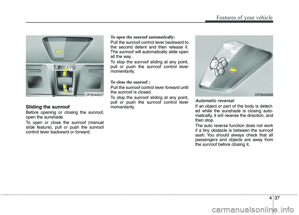 HYUNDAI VELOSTER 2012 Owners Manual 437
Features of your vehicle
Sliding the sunroof
Before opening or closing the sunroof,
open the sunshade.
To open or close the sunroof (manual
slide feature), pull or push the sunroof
control lever HYUNDAI VELOSTER 2012 Owners Manual 437
Features of your vehicle
Sliding the sunroof
Before opening or closing the sunroof,
open the sunshade.
To open or close the sunroof (manual
slide feature), pull or push the sunroof
control lever