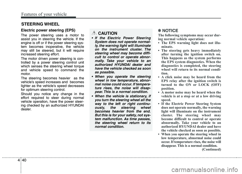 HYUNDAI VELOSTER 2012 Owners Manual Features of your vehicle
40 4
Electric power steering (EPS)
The power steering uses a motor to
assist you in steering the vehicle. If the
engine is off or if the power steering sys-
tem becomes inoper HYUNDAI VELOSTER 2012 Owners Manual Features of your vehicle
40 4
Electric power steering (EPS)
The power steering uses a motor to
assist you in steering the vehicle. If the
engine is off or if the power steering sys-
tem becomes inoper