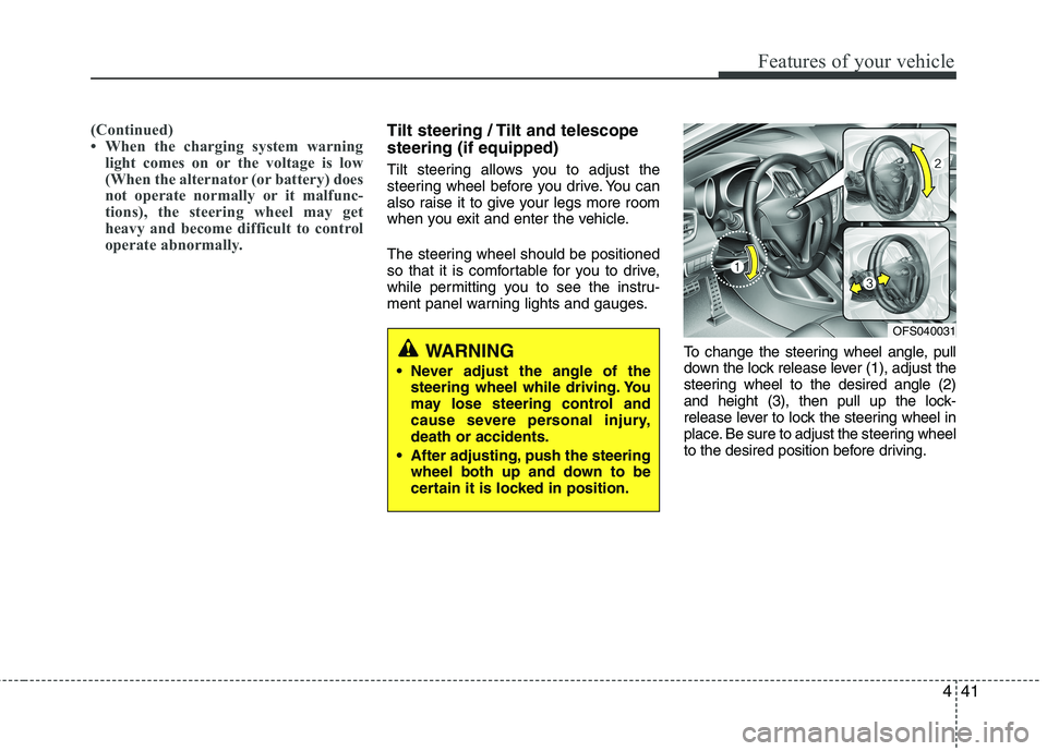 HYUNDAI VELOSTER 2012 Owners Manual 441
Features of your vehicle
(Continued)
• When the charging system warning
light comes on or the voltage is low
(When the alternator (or battery) does
not operate normally or it malfunc-
tions), th HYUNDAI VELOSTER 2012 Owners Manual 441
Features of your vehicle
(Continued)
• When the charging system warning
light comes on or the voltage is low
(When the alternator (or battery) does
not operate normally or it malfunc-
tions), th