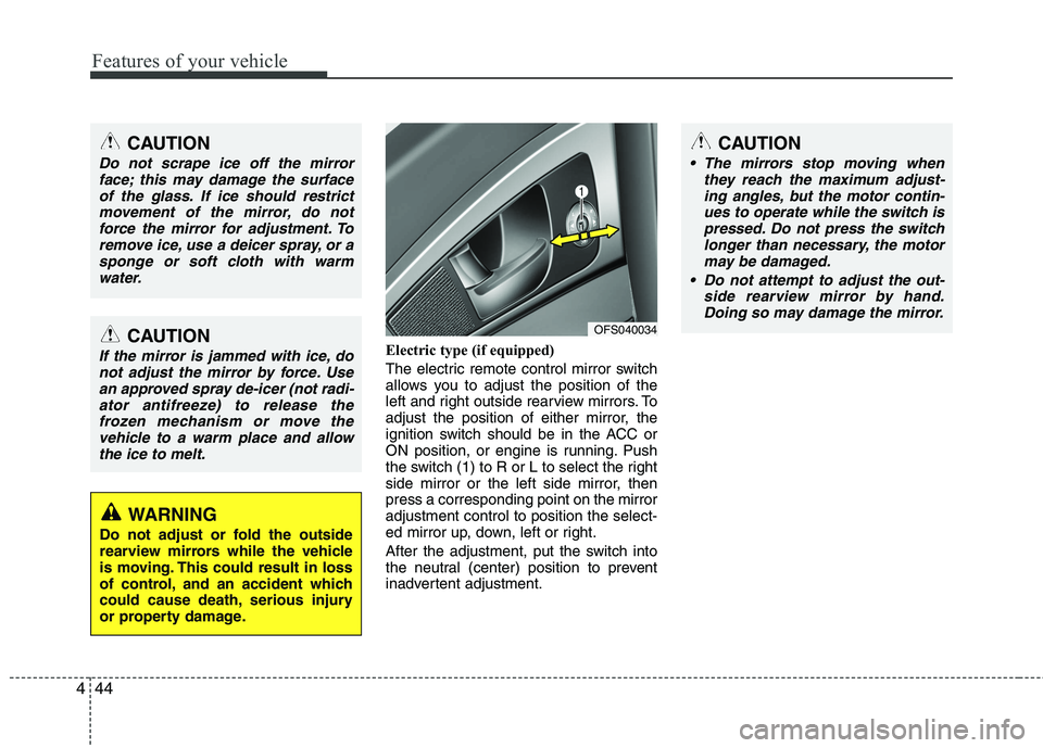 HYUNDAI VELOSTER 2012 Owners Manual Features of your vehicle
44 4
Electric type (if equipped)
The electric remote control mirror switch
allows you to adjust the position of the
left and right outside rearview mirrors. To
adjust the posi HYUNDAI VELOSTER 2012 Owners Manual Features of your vehicle
44 4
Electric type (if equipped)
The electric remote control mirror switch
allows you to adjust the position of the
left and right outside rearview mirrors. To
adjust the posi