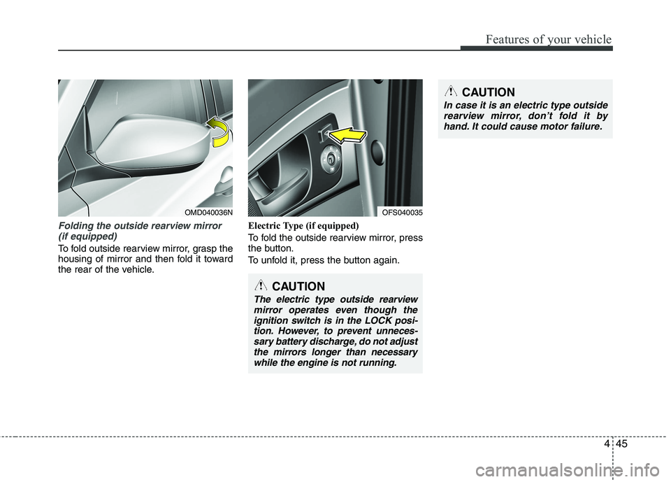 HYUNDAI VELOSTER 2012 Owners Manual 445
Features of your vehicle
Folding the outside rearview mirror
(if equipped)
To fold outside rearview mirror, grasp the
housing of mirror and then fold it toward
the rear of the vehicle.Electric Typ HYUNDAI VELOSTER 2012 Owners Manual 445
Features of your vehicle
Folding the outside rearview mirror
(if equipped)
To fold outside rearview mirror, grasp the
housing of mirror and then fold it toward
the rear of the vehicle.Electric Typ