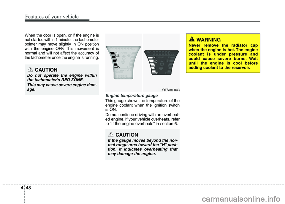 HYUNDAI VELOSTER 2012 Owners Manual Features of your vehicle
48 4
When the door is open, or if the engine is
not started within 1 minute, the tachometer
pointer may move slightly in ON position
with the engine OFF. This movement is
norm HYUNDAI VELOSTER 2012 Owners Manual Features of your vehicle
48 4
When the door is open, or if the engine is
not started within 1 minute, the tachometer
pointer may move slightly in ON position
with the engine OFF. This movement is
norm
