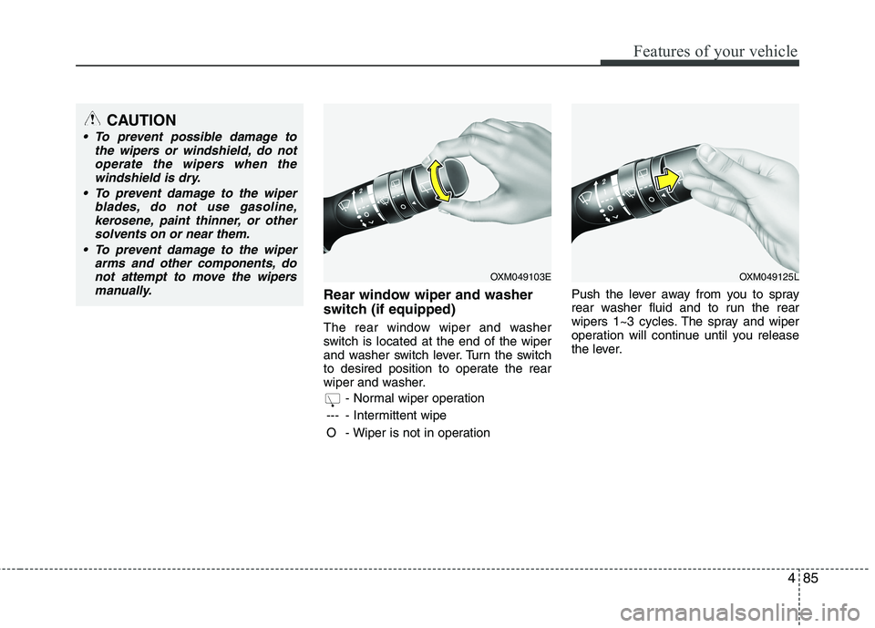 HYUNDAI VELOSTER 2012 Owners Manual 485
Features of your vehicle
Rear window wiper and washer
switch (if equipped)
The rear window wiper and washer
switch is located at the end of the wiper
and washer switch lever. Turn the switch
to de HYUNDAI VELOSTER 2012 Owners Manual 485
Features of your vehicle
Rear window wiper and washer
switch (if equipped)
The rear window wiper and washer
switch is located at the end of the wiper
and washer switch lever. Turn the switch
to de