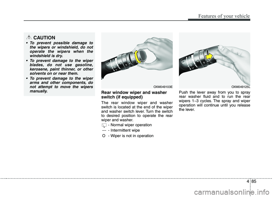 HYUNDAI VELOSTER 2012  Owners Manual 485
Features of your vehicle
Rear window wiper and washer
switch (if equipped)
The rear window wiper and washer
switch is located at the end of the wiper
and washer switch lever. Turn the switch
to de