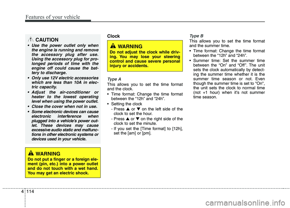 HYUNDAI VELOSTER 2012 Owners Manual Features of your vehicle
114 4
Clock
Type A
This allows you to set the time format
and the clock.
Time format: Change the time format
between the “12h” and “24h”.
Setting the clock
- Press HYUNDAI VELOSTER 2012 Owners Manual Features of your vehicle
114 4
Clock
Type A
This allows you to set the time format
and the clock.
Time format: Change the time format
between the “12h” and “24h”.
Setting the clock
- Press