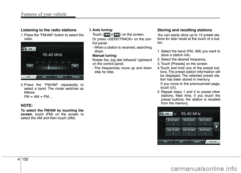 HYUNDAI VELOSTER 2012 Owners Manual Features of your vehicle
132 4
Listening to the radio stations
1. Press the "FM/AM" button to select the
radio.
2. Press the "FM/AM" repeatedly to
select a band. The mode switches as
follows.
FM
➟ HYUNDAI VELOSTER 2012 Owners Manual Features of your vehicle
132 4
Listening to the radio stations
1. Press the "FM/AM" button to select the
radio.
2. Press the "FM/AM" repeatedly to
select a band. The mode switches as
follows.
FM
➟