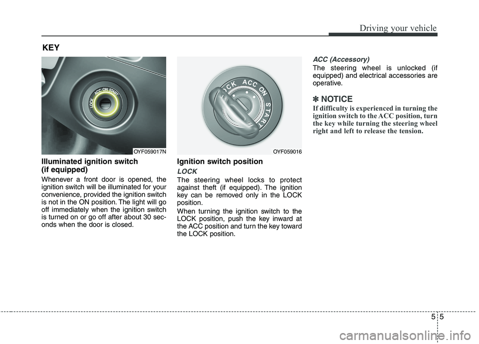 HYUNDAI VELOSTER 2012 Owners Manual 55
Driving your vehicle
Illuminated ignition switch
(if equipped)
Whenever a front door is opened, the
ignition switch will be illuminated for your
convenience, provided the ignition switch
is not in HYUNDAI VELOSTER 2012 Owners Manual 55
Driving your vehicle
Illuminated ignition switch
(if equipped)
Whenever a front door is opened, the
ignition switch will be illuminated for your
convenience, provided the ignition switch
is not in