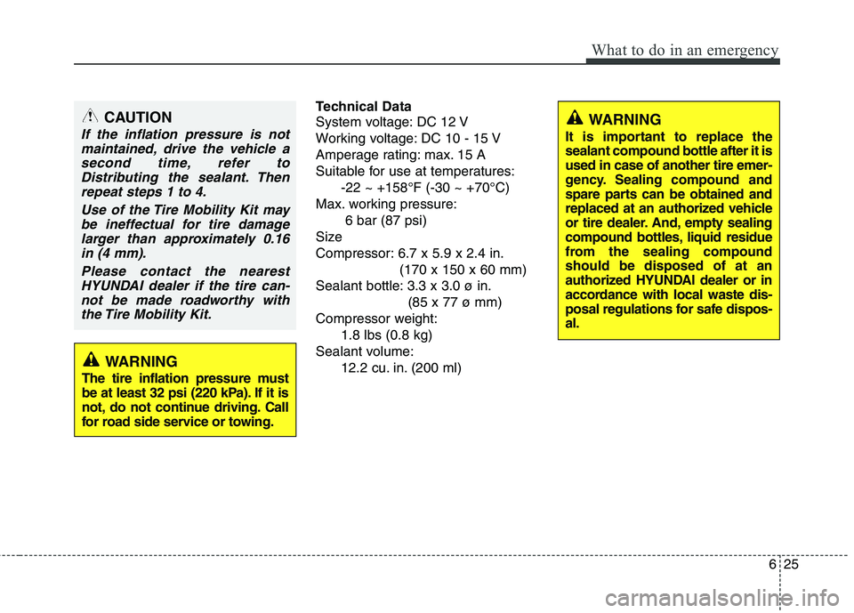 HYUNDAI VELOSTER 2012 Owners Manual 625
What to do in an emergency
Technical Data
System voltage: DC 12 V
Working voltage: DC 10 - 15 V
Amperage rating: max. 15 A
Suitable for use at temperatures:
-22 ~ +158°F (-30 ~ +70°C)
Max. worki HYUNDAI VELOSTER 2012 Owners Manual 625
What to do in an emergency
Technical Data
System voltage: DC 12 V
Working voltage: DC 10 - 15 V
Amperage rating: max. 15 A
Suitable for use at temperatures:
-22 ~ +158°F (-30 ~ +70°C)
Max. worki