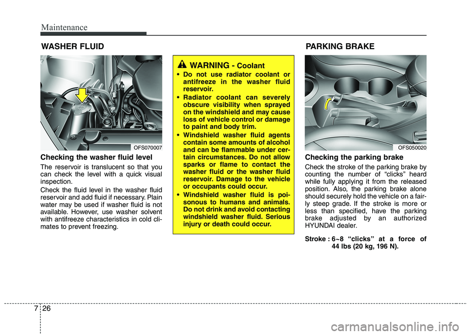 HYUNDAI VELOSTER 2012 Owners Manual Maintenance
26 7
WASHER FLUID
Checking the washer fluid level
The reservoir is translucent so that you
can check the level with a quick visual
inspection.
Check the fluid level in the washer fluid
r HYUNDAI VELOSTER 2012 Owners Manual Maintenance
26 7
WASHER FLUID
Checking the washer fluid level
The reservoir is translucent so that you
can check the level with a quick visual
inspection.
Check the fluid level in the washer fluid
r