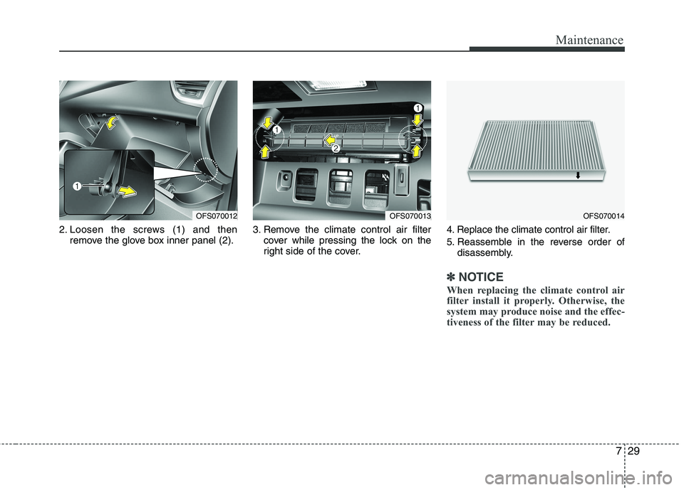 HYUNDAI VELOSTER 2012 Owners Manual 729
Maintenance
2. Loosen the screws (1) and then
remove the glove box inner panel (2).3. Remove the climate control air filter
cover while pressing the lock on the
right side of the cover.4. Replace HYUNDAI VELOSTER 2012 Owners Manual 729
Maintenance
2. Loosen the screws (1) and then
remove the glove box inner panel (2).3. Remove the climate control air filter
cover while pressing the lock on the
right side of the cover.4. Replace