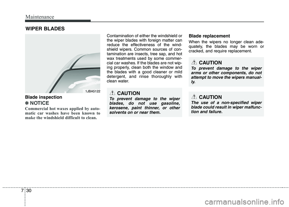 HYUNDAI VELOSTER 2012 Owners Manual Maintenance
30 7
WIPER BLADES
Blade inspection
✽
✽
NOTICE
Commercial hot waxes applied by auto-
matic car washes have been known to
make the windshield difficult to clean.
Contamination of eith HYUNDAI VELOSTER 2012 Owners Manual Maintenance
30 7
WIPER BLADES
Blade inspection
✽
✽
NOTICE
Commercial hot waxes applied by auto-
matic car washes have been known to
make the windshield difficult to clean.
Contamination of eith