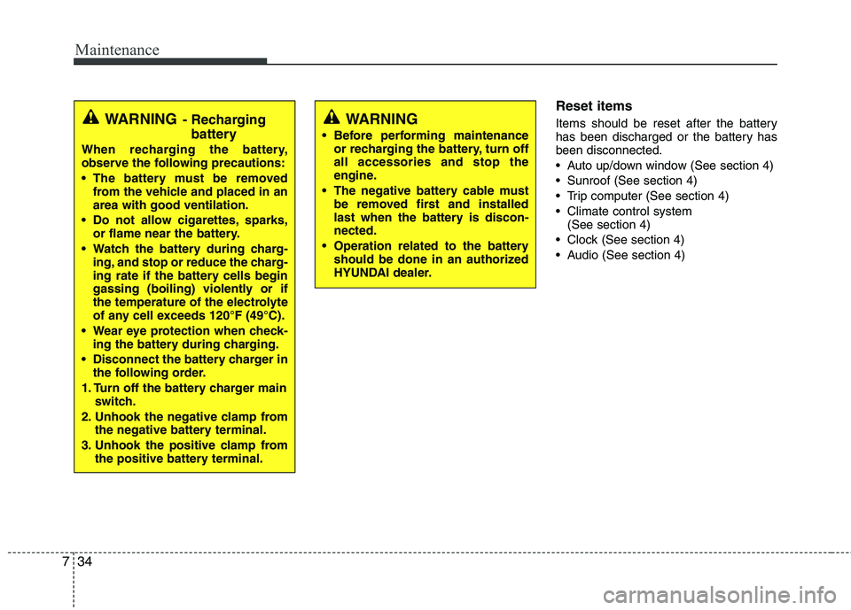 HYUNDAI VELOSTER 2012 Owners Manual Maintenance
34 7
Reset items
Items should be reset after the battery
has been discharged or the battery has
been disconnected.
Auto up/down window (See section 4)
Sunroof (See section 4)
Trip compu HYUNDAI VELOSTER 2012 Owners Manual Maintenance
34 7
Reset items
Items should be reset after the battery
has been discharged or the battery has
been disconnected.
Auto up/down window (See section 4)
Sunroof (See section 4)
Trip compu