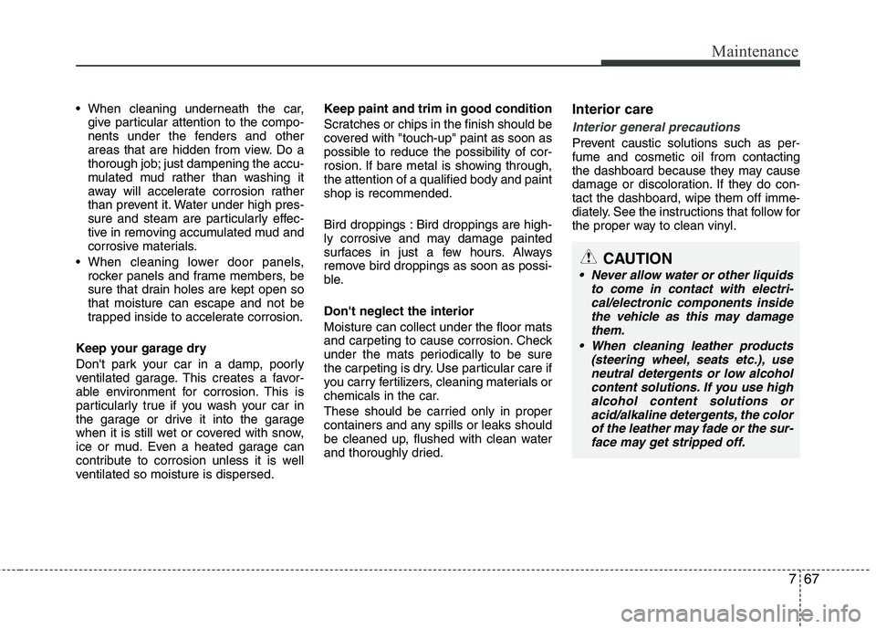 HYUNDAI VELOSTER 2012 Owners Manual 767
Maintenance
give particular attention to the compo-
nents under the fenders and other
areas that are hidden from view. Do a
thorough job; just dampening the accu-
mulated mud rather than washing HYUNDAI VELOSTER 2012 Owners Manual 767
Maintenance
give particular attention to the compo-
nents under the fenders and other
areas that are hidden from view. Do a
thorough job; just dampening the accu-
mulated mud rather than washing