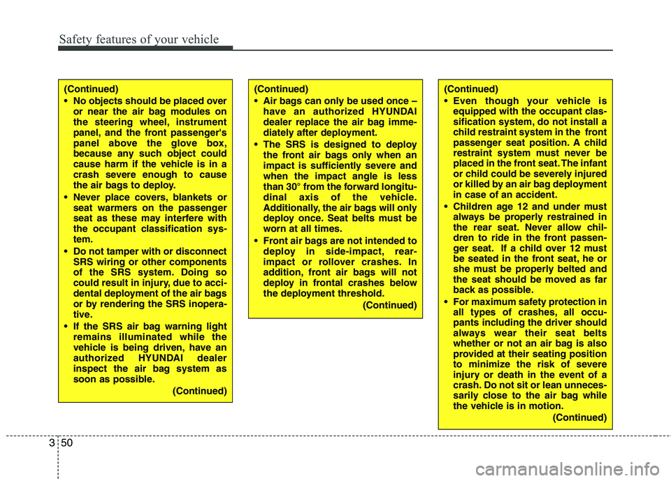 HYUNDAI VELOSTER 2012 Repair Manual Safety features of your vehicle
50 3
(Continued)
Even though your vehicle is
equipped with the occupant clas-
sification system, do not install a
child restraint system in the front
passenger seat p HYUNDAI VELOSTER 2012 Repair Manual Safety features of your vehicle
50 3
(Continued)
Even though your vehicle is
equipped with the occupant clas-
sification system, do not install a
child restraint system in the front
passenger seat p