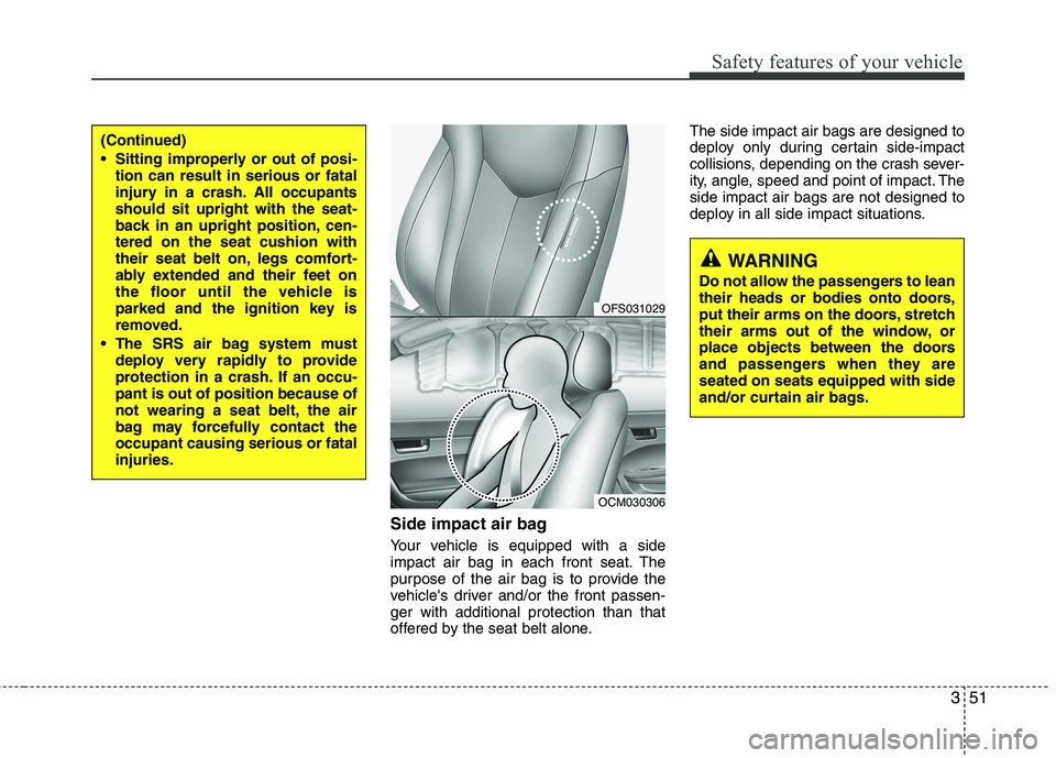 HYUNDAI VELOSTER 2012 Repair Manual 351
Safety features of your vehicle
Side impact air bag
Your vehicle is equipped with a side
impact air bag in each front seat. The
purpose of the air bag is to provide the
vehicles driver and/or the HYUNDAI VELOSTER 2012 Repair Manual 351
Safety features of your vehicle
Side impact air bag
Your vehicle is equipped with a side
impact air bag in each front seat. The
purpose of the air bag is to provide the
vehicles driver and/or the