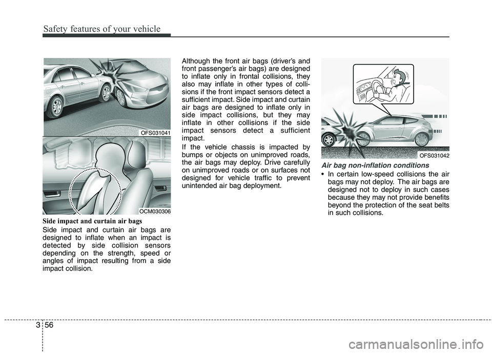 HYUNDAI VELOSTER 2012 Manual PDF Safety features of your vehicle
56 3
Side impact and curtain air bags 
Side impact and curtain air bags are
designed to inflate when an impact is
detected by side collision sensors
depending on the st