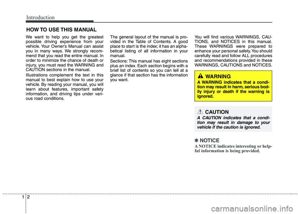 HYUNDAI VELOSTER 2012 Owners Manual Introduction
2 1
We want to help you get the greatest
possible driving experience from your
vehicle. Your Owner’s Manual can assist
you in many ways. We strongly recom-
mend that you read the entire HYUNDAI VELOSTER 2012 Owners Manual Introduction
2 1
We want to help you get the greatest
possible driving experience from your
vehicle. Your Owner’s Manual can assist
you in many ways. We strongly recom-
mend that you read the entire