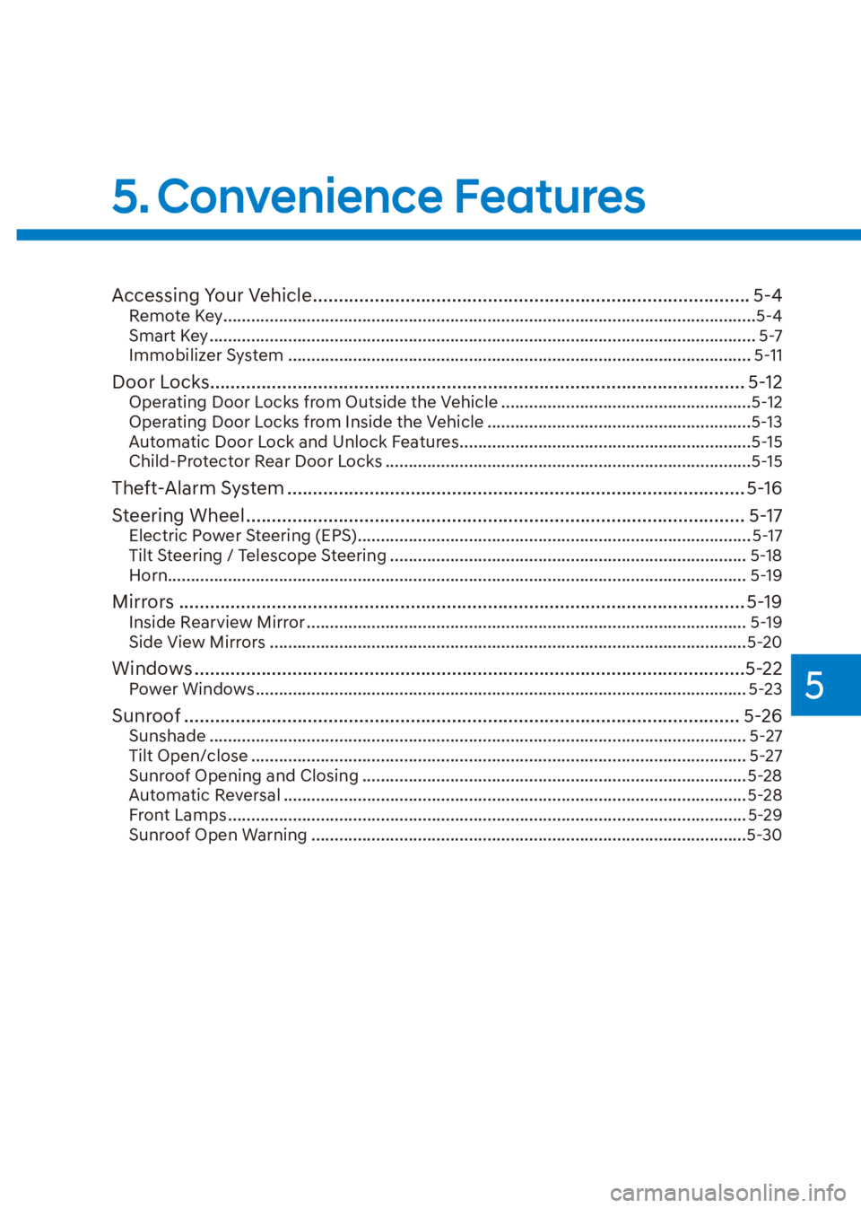 HYUNDAI VENUE 2023  Owners Manual 5
5. Convenience  Features
Accessing Your Vehicle ........................................................................\
............. 5-4Remote Key ................................................