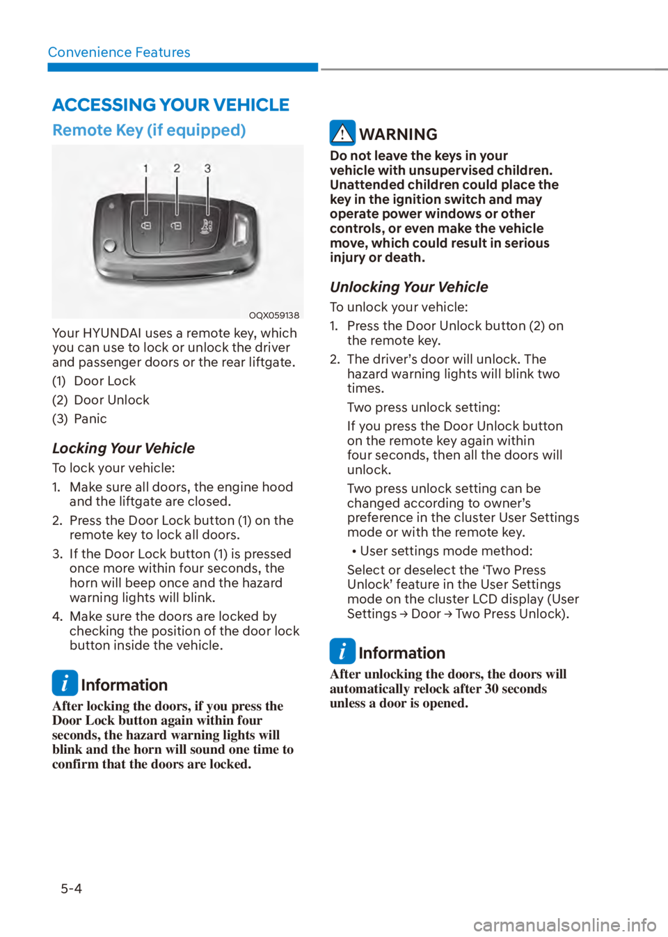 HYUNDAI VENUE 2023  Owners Manual Convenience Features5-4
Remote Key (if equipped)
OQX059138
Your HYUNDAI uses a remote key, which 
you can use to lock or unlock the driver 
and passenger doors or the rear liftgate.
(1) Door Lock
(2) 