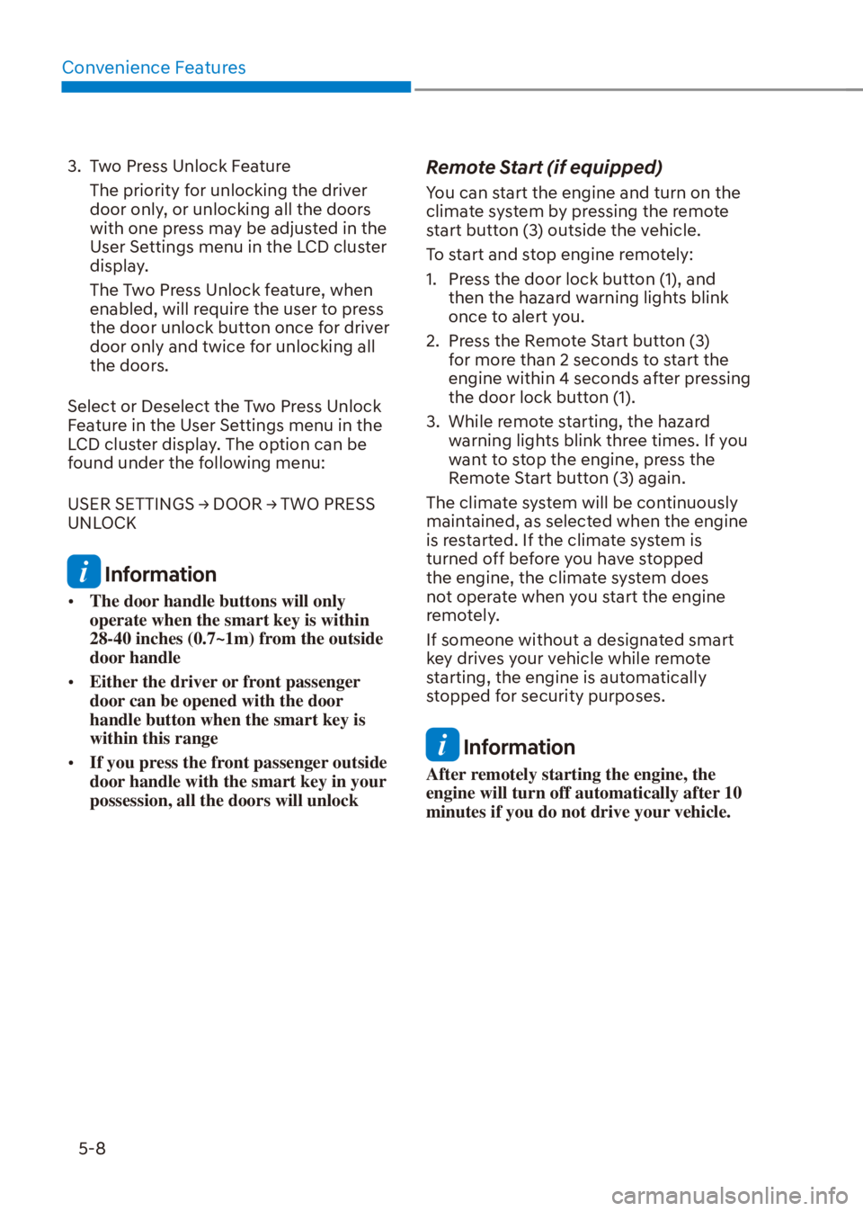 HYUNDAI VENUE 2023  Owners Manual Convenience Features5-8
3.  Two Press Unlock Feature The priority for unlocking the driver 
door only, or unlocking all the doors 
with one press may be adjusted in the 
User Settings menu in the LCD 