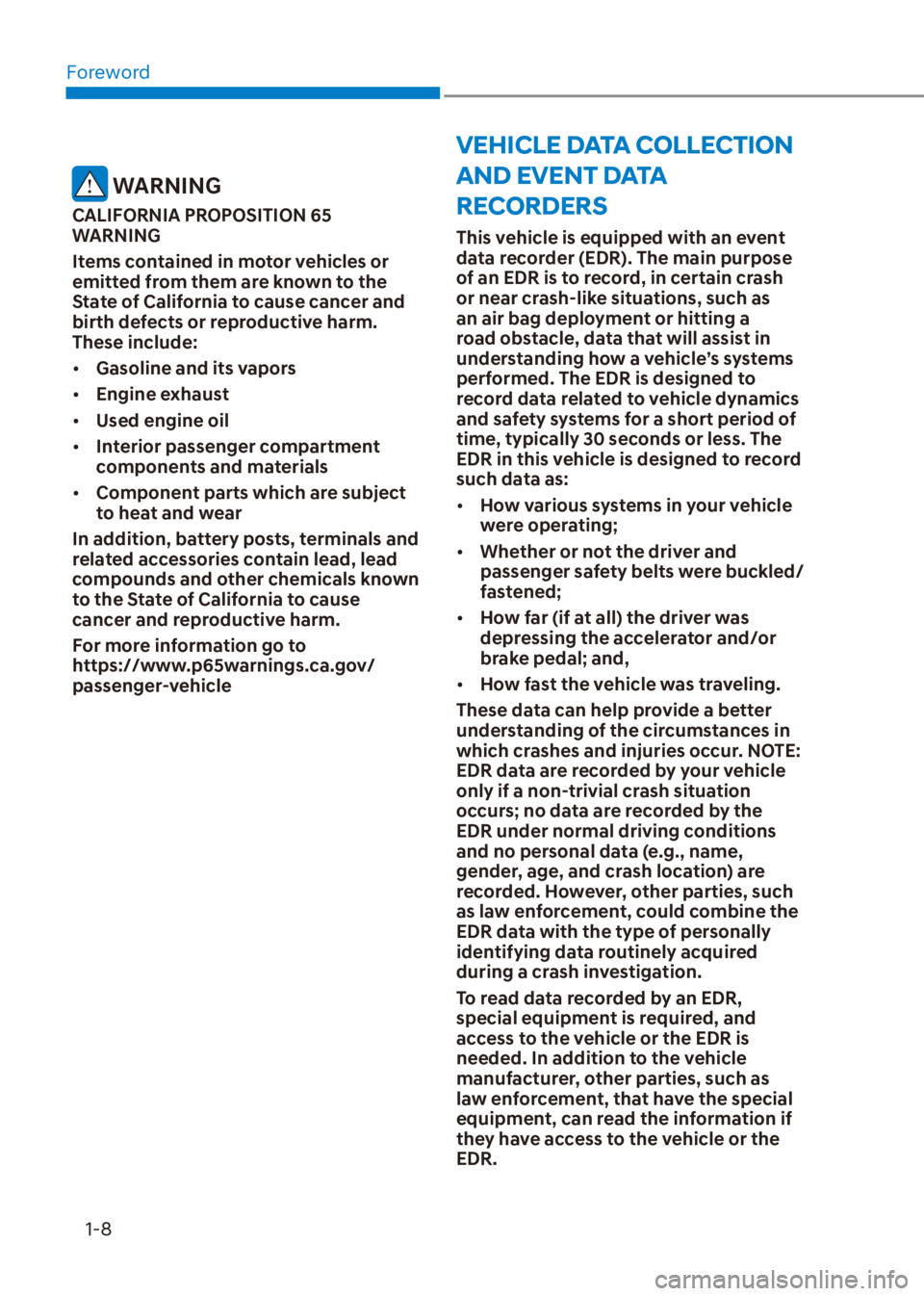 HYUNDAI VENUE 2023 User Guide Foreword1-8
VEHICLE DATA COLLECTION 
AND EVENT DATA 
RECORDERS
This vehicle is equipped with an event 
data recorder (EDR). The main purpose 
of an EDR is to record, in certain crash 
or near crash-li