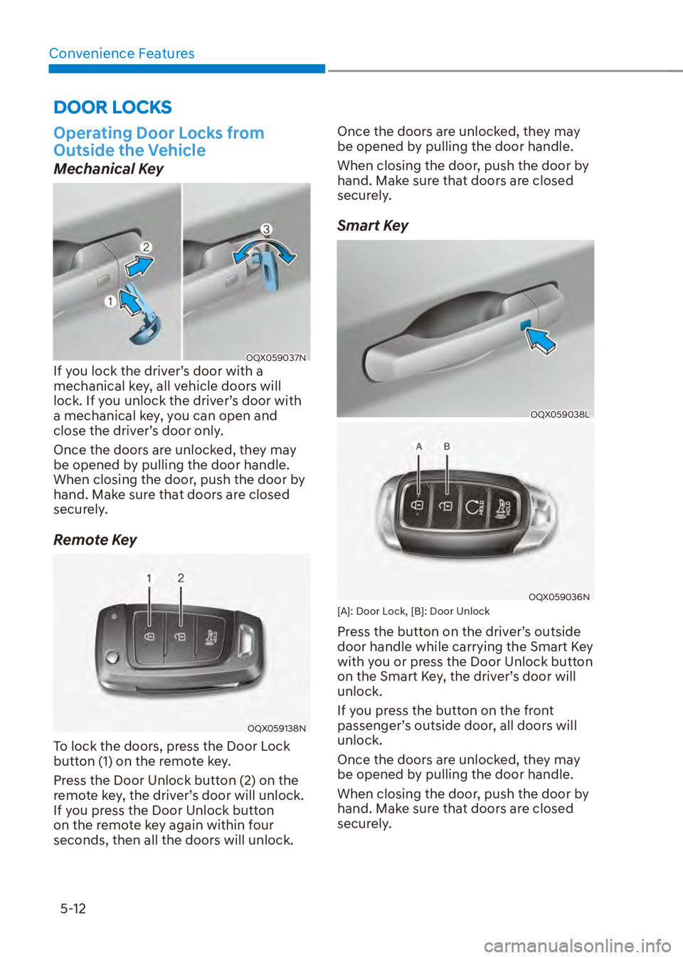 HYUNDAI VENUE 2023  Owners Manual Convenience Features5-12
DOOR LOCKS
Operating Door Locks from 
Outside the Vehicle
Mechanical Key
OQX059037NIf you lock the driver’s door with a 
mechanical key, all vehicle doors will 
lock. If you