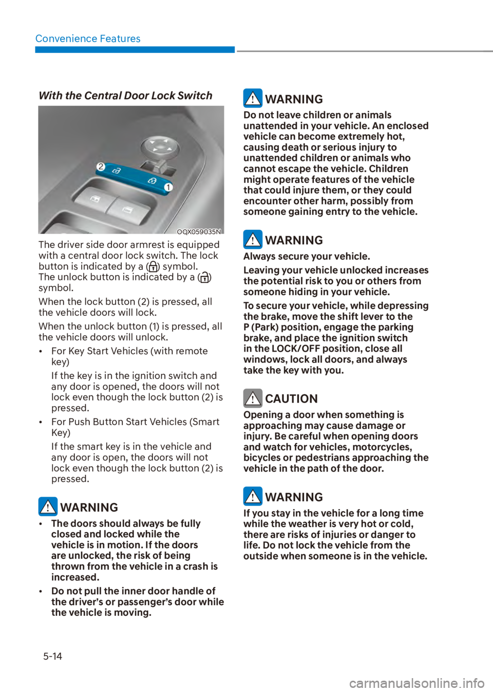 HYUNDAI VENUE 2023  Owners Manual Convenience Features5-14
With the Central Door Lock Switch
OQX059035N
The driver side door armrest is equipped 
with a central door lock switch. The lock 
button is indicated by a (
) symbol. 
The unl