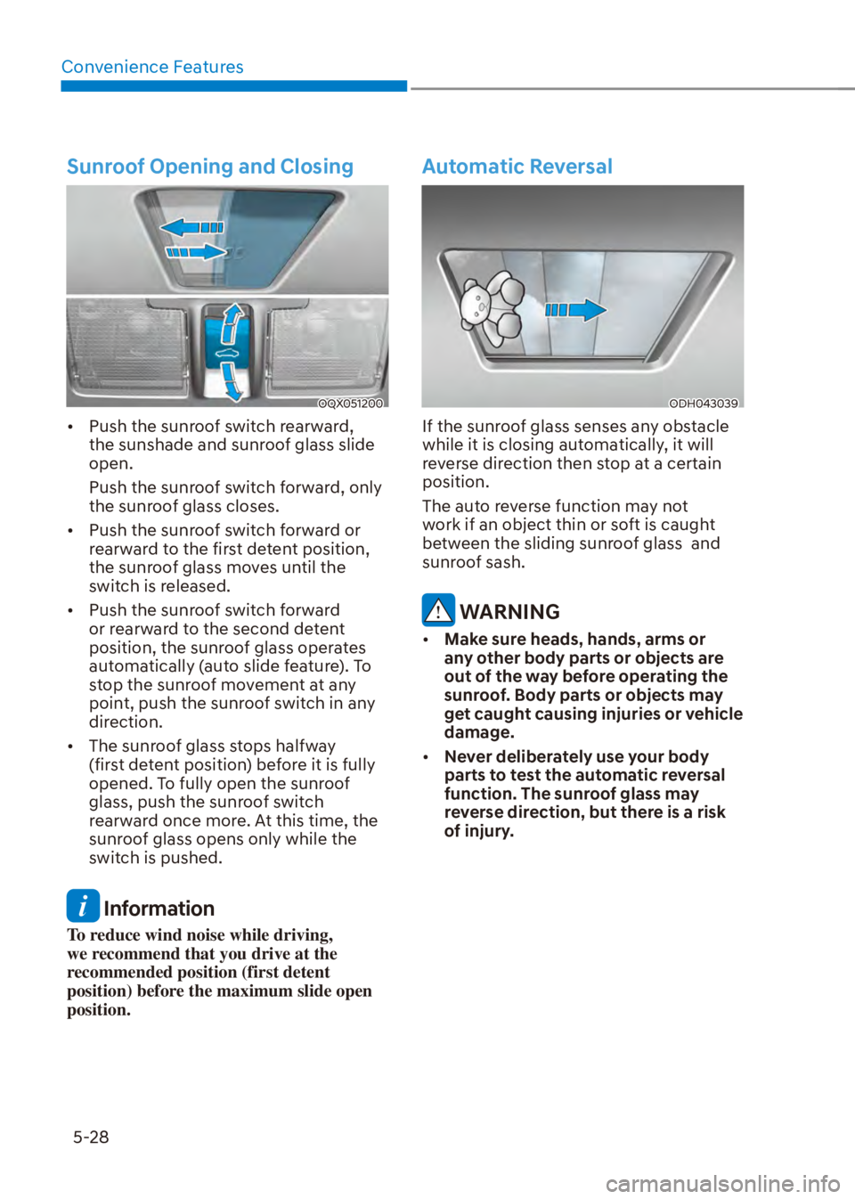 HYUNDAI VENUE 2023  Owners Manual Convenience Features5-28
Sunroof Opening and Closing
OQX051200
[� Push the sunroof switch rearward, 
the sunshade and sunroof glass slide 
open. 
Push the sunroof switch forward, only 
the sunroof g