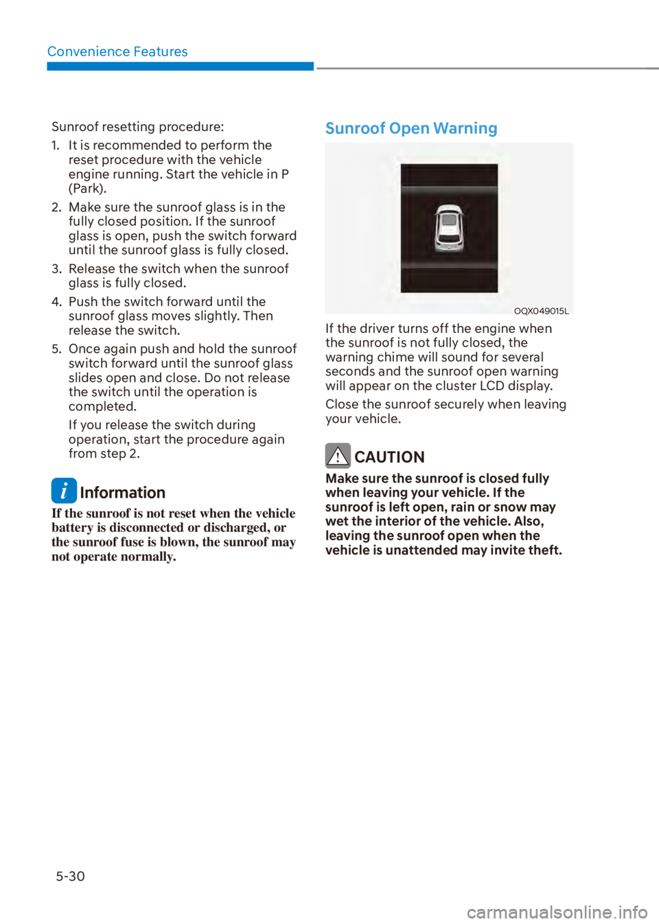 HYUNDAI VENUE 2023  Owners Manual Convenience Features5-30
Sunroof resetting procedure:
1.  It is recommended to perform the  reset procedure with the vehicle 
engine running. Start the vehicle in P 
(Park).
2.  Make sure the sunroof 