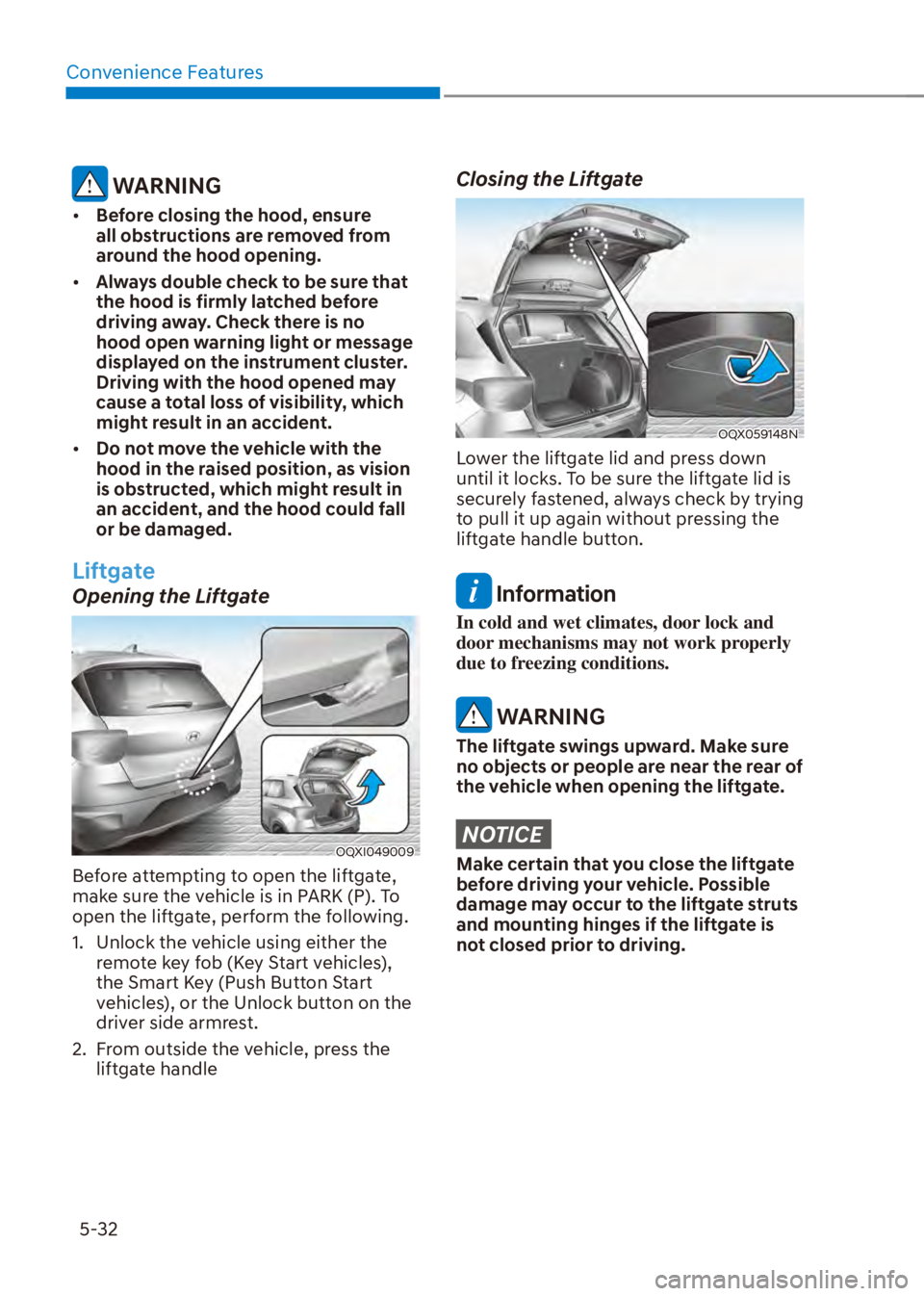 HYUNDAI VENUE 2023  Owners Manual Convenience Features5-32
 WARNING
[� Before closing the hood, ensure 
all obstructions are removed from 
around the hood opening.
[� Always double check to be sure that 
the hood is firmly latched