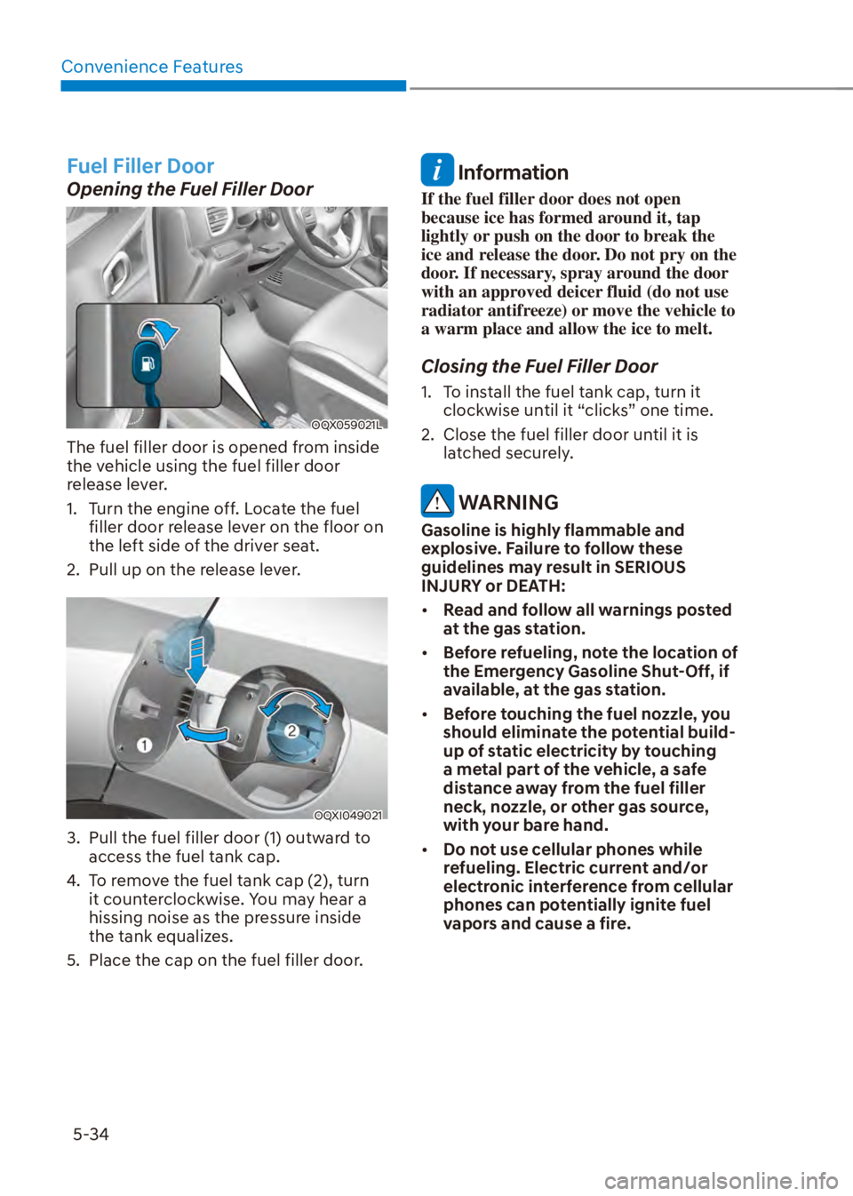 HYUNDAI VENUE 2023  Owners Manual Convenience Features5-34
Fuel Filler Door
Opening the Fuel Filler Door
OQX059021L
The fuel filler door is opened from inside 
the vehicle using the fuel filler door 
release lever.
1.  Turn the engine