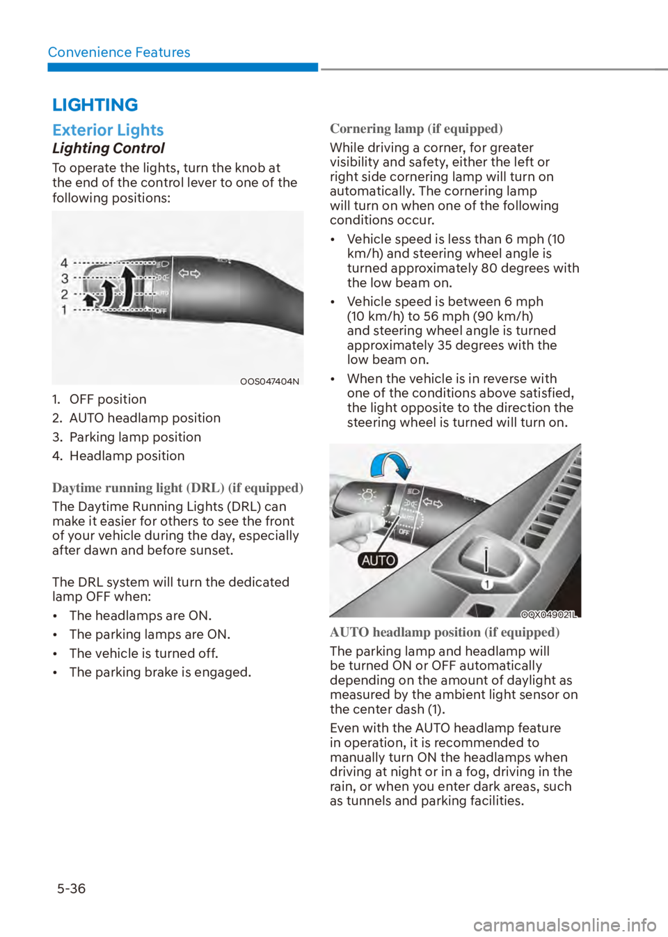 HYUNDAI VENUE 2023  Owners Manual Convenience Features5-36
LIGHTING
Exterior Lights
Lighting Control
To operate the lights, turn the knob at 
the end of the control lever to one of the 
following positions:
OOS047404N
1. OFF position
