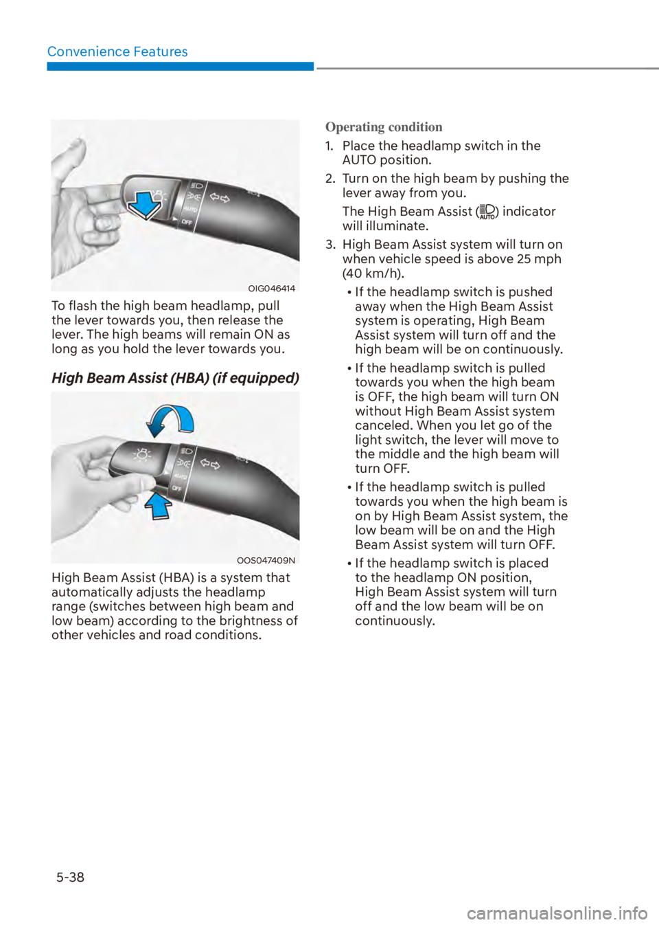 HYUNDAI VENUE 2023  Owners Manual Convenience Features5-38
OIG046414
To flash the high beam headlamp, pull 
the lever towards you, then release the 
lever. The high beams will remain ON as 
long as you hold the lever towards you.
High