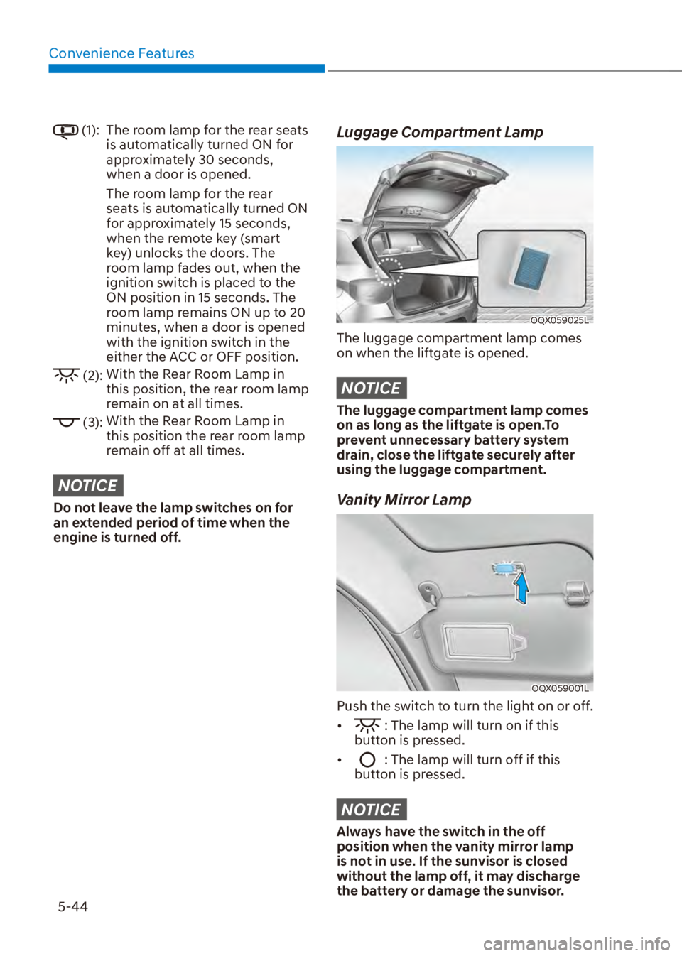 HYUNDAI VENUE 2023  Owners Manual Convenience Features5-44
 (1): The room lamp for the rear seats  is automatically turned ON for 
approximately 30 seconds, 
when a door is opened.
The room lamp for the rear 
seats is automatically tu