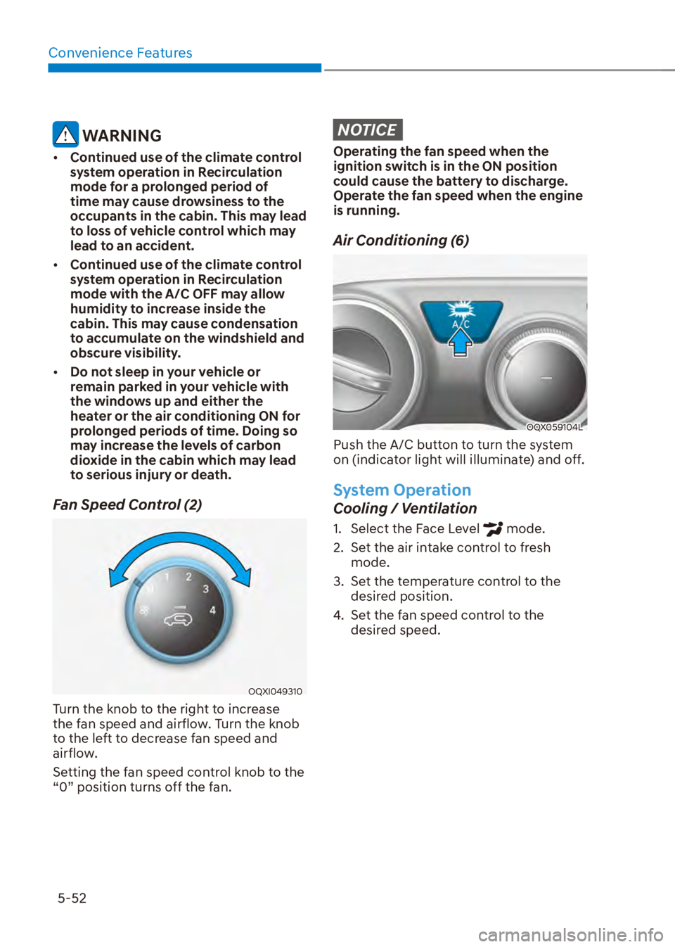 HYUNDAI VENUE 2023  Owners Manual Convenience Features5-52
 WARNING
[� Continued use of the climate control 
system operation in Recirculation 
mode for a prolonged period of 
time may cause drowsiness to the 
occupants in the cabin