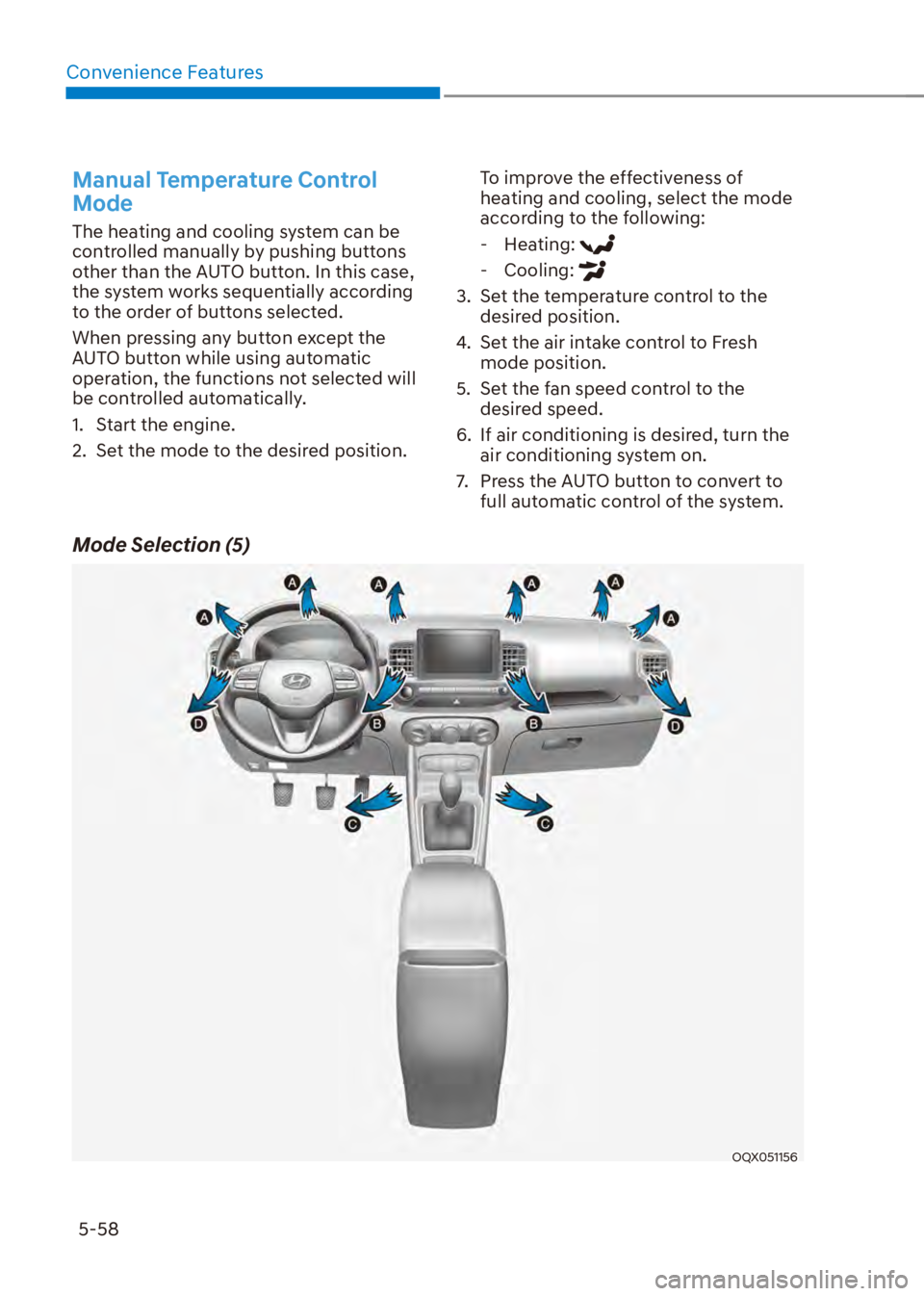 HYUNDAI VENUE 2023  Owners Manual Convenience Features5-58
Manual Temperature Control 
Mode
The heating and cooling system can be 
controlled manually by pushing buttons 
other than the AUTO button. In this case, 
the system works seq