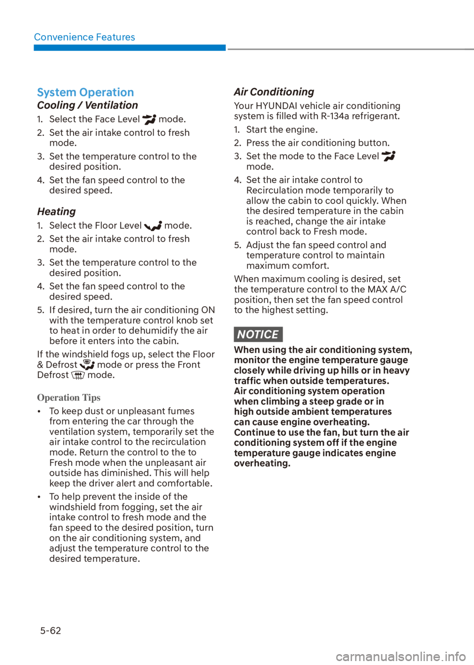 HYUNDAI VENUE 2023  Owners Manual Convenience Features5-62
System Operation
Cooling / Ventilation
1.  Select the Face Level  mode.
2.  Set the air intake control to fresh  mode.
3.  Set the temperature control to the  desired position