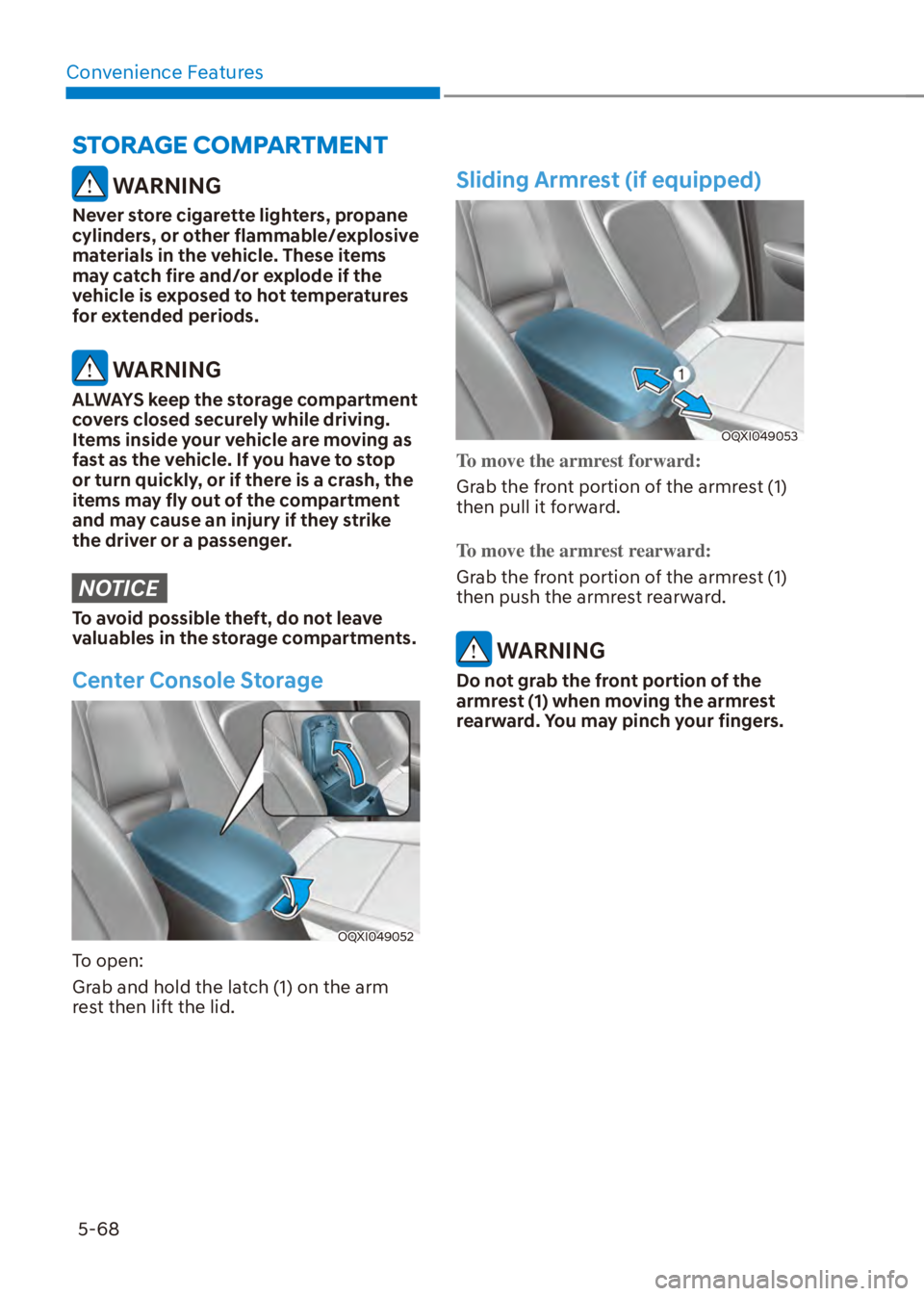 HYUNDAI VENUE 2023  Owners Manual Convenience Features5-68
�6�7�2�5�$�*�(��&�2�0�3�$�5�7�0�(�1�7
 WARNING
Never store cigarette lighters, propane 
cylinders, or other flammable/explosive 
materials in the vehicle. These items 
may ca