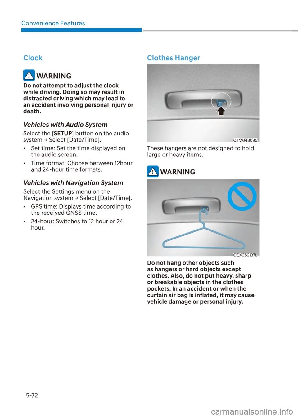 HYUNDAI VENUE 2023  Owners Manual Convenience Features5-72
Clock
 WARNING
Do not attempt to adjust the clock 
while driving. Doing so may result in 
distracted driving which may lead to 
an accident involving personal injury or 
death