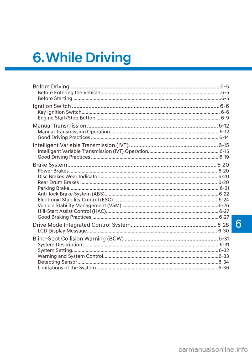 HYUNDAI VENUE 2023  Owners Manual 6
6. While  Driving
Before Driving ........................................................................\
........................... 6-5Before Entering the Vehicle ................................