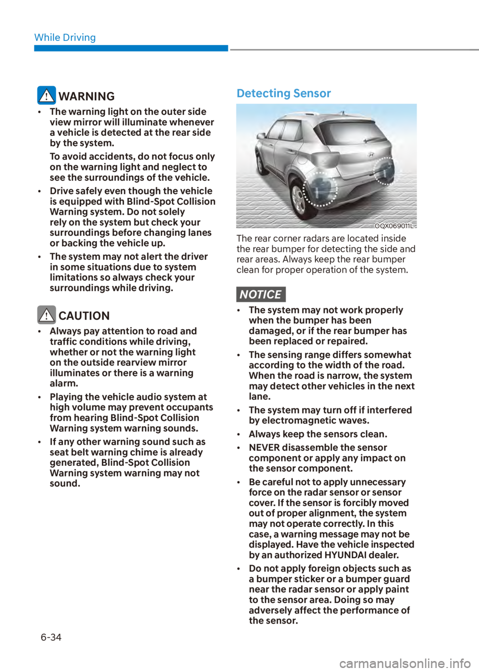 HYUNDAI VENUE 2023  Owners Manual While Driving6-34
 WARNING
[� The warning light on the outer side 
view mirror will illuminate whenever 
a vehicle is detected at the rear side 
by the system.
To avoid accidents, do not focus only 