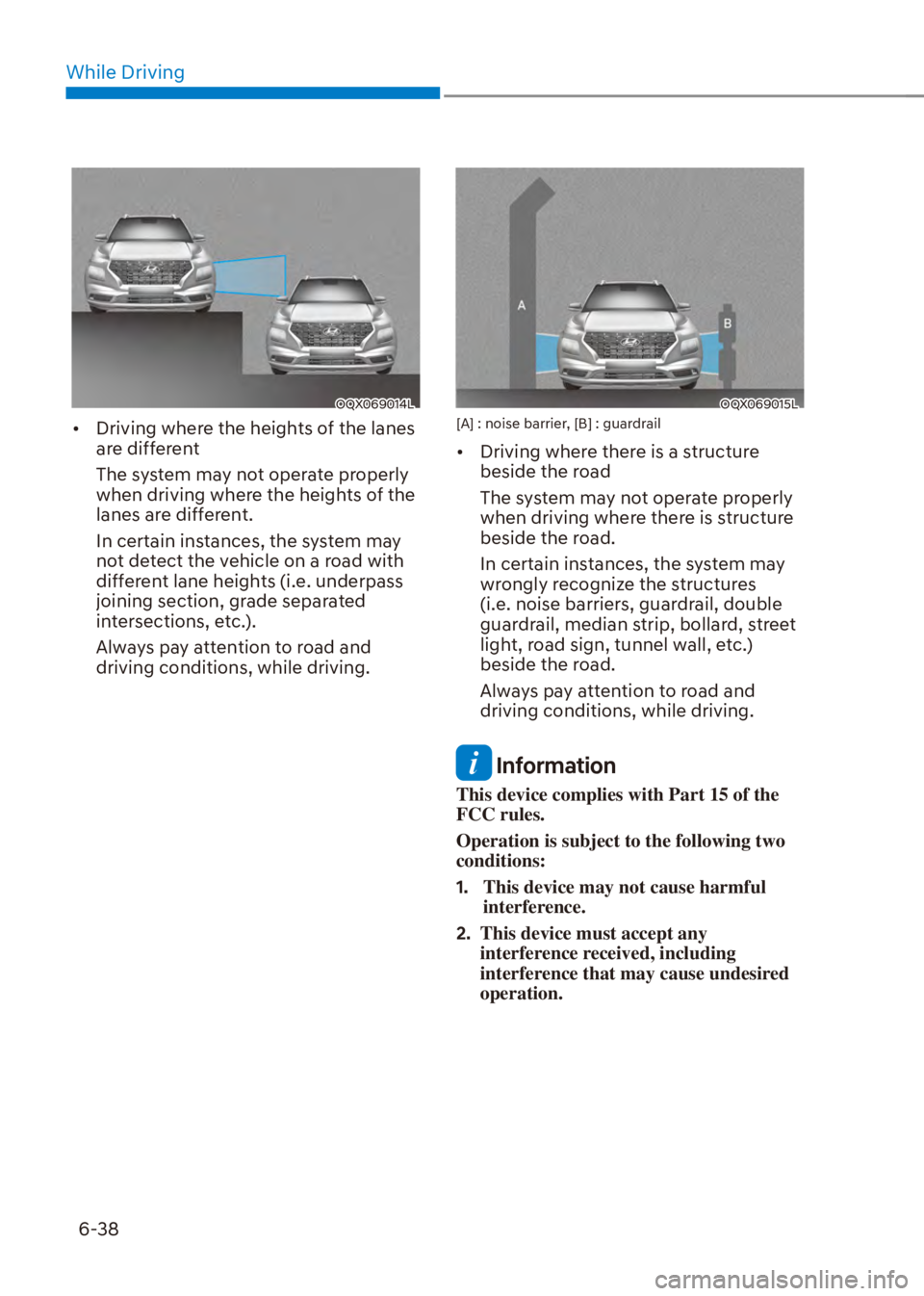 HYUNDAI VENUE 2023  Owners Manual While Driving6-38
OQX069014L
[� Driving where the heights of the lanes 
are different
The system may not operate properly 
when driving where the heights of the 
lanes are different.
In certain inst