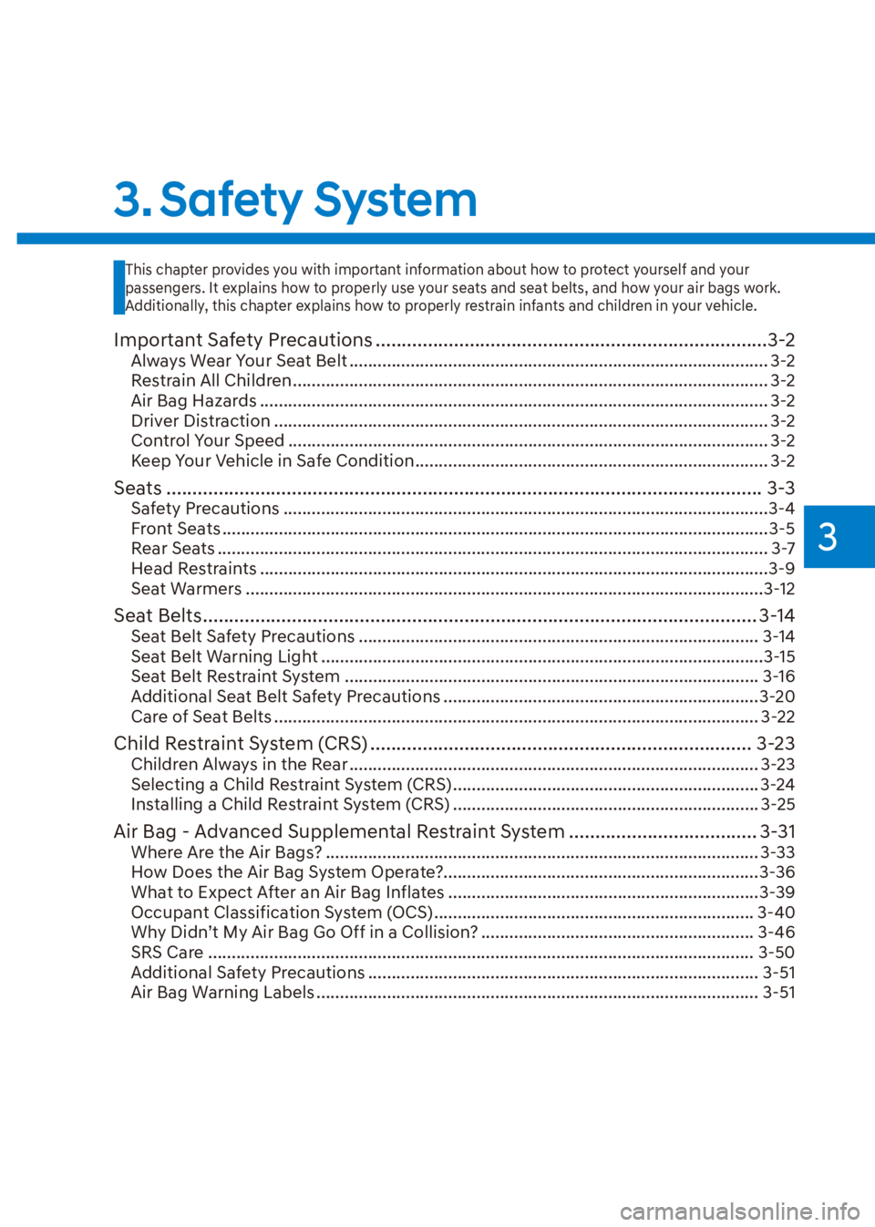 HYUNDAI VENUE 2023 Owners Manual 3
3. Safety  System
Important Safety Precautions ........................................................................\
...3-2
Always Wear Your Seat Belt ...........................................