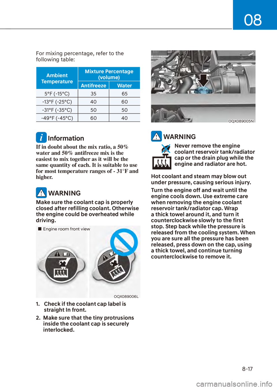 HYUNDAI VENUE 2023  Owners Manual 08
8-17
For mixing percentage, refer to the 
following table:
Ambient 
Temperature Mixture Percentage 
(volume)
Antifreeze Water
5°F (-15°C) 35 65
-

13°F (-25°C) 40 60
-31°F (-35°C) 50 50
-49°
