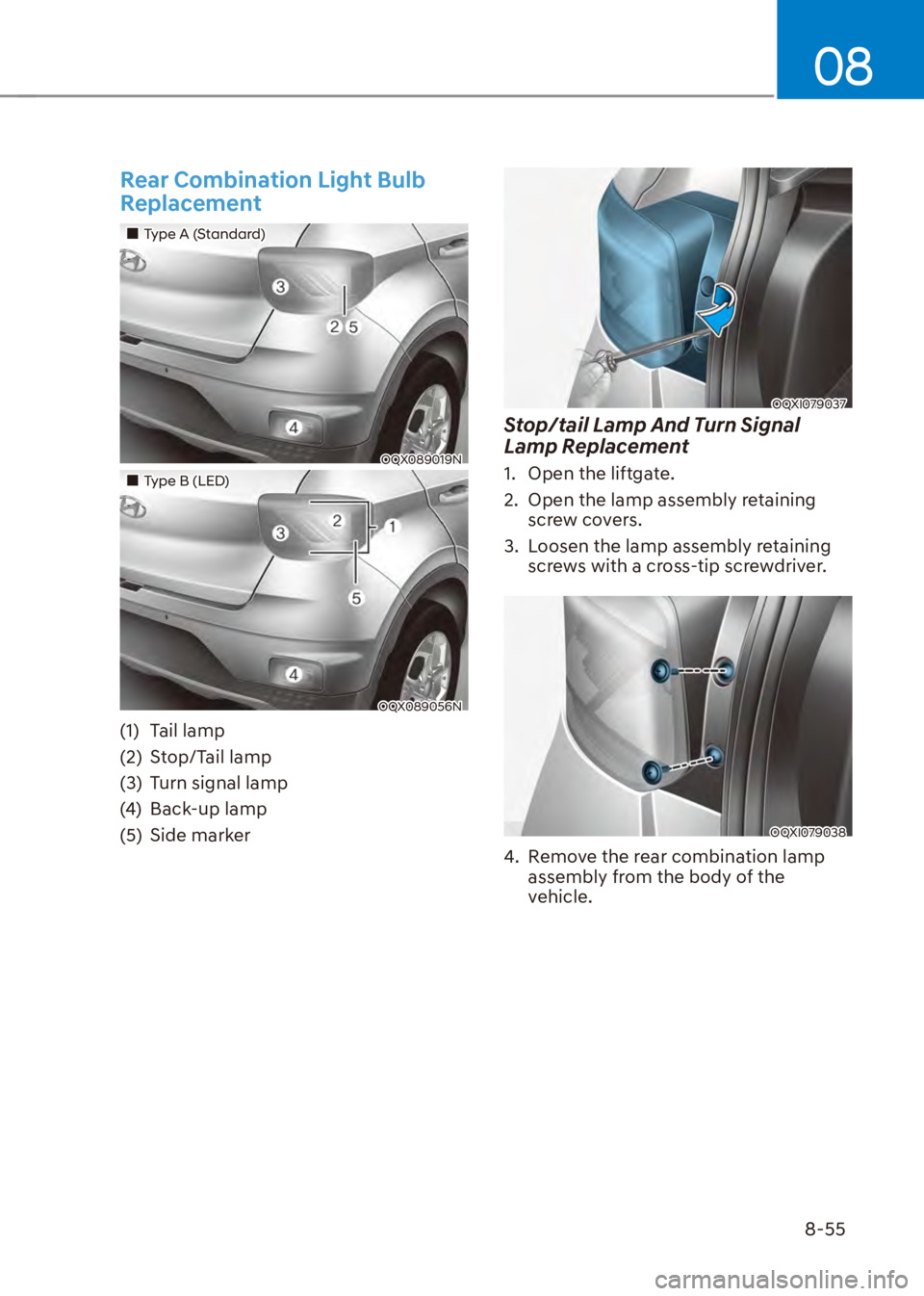 HYUNDAI VENUE 2023  Owners Manual 08
8-55
Rear Combination Light Bulb 
Replacement
��„Type A (Standard)
OQX089019N
��„Type B (LED)
OQX089056N
(1) Tail lamp
(2) Stop/Tail lamp
(3)  Turn signal lamp
(4) Back-up lamp
(5) Side marke