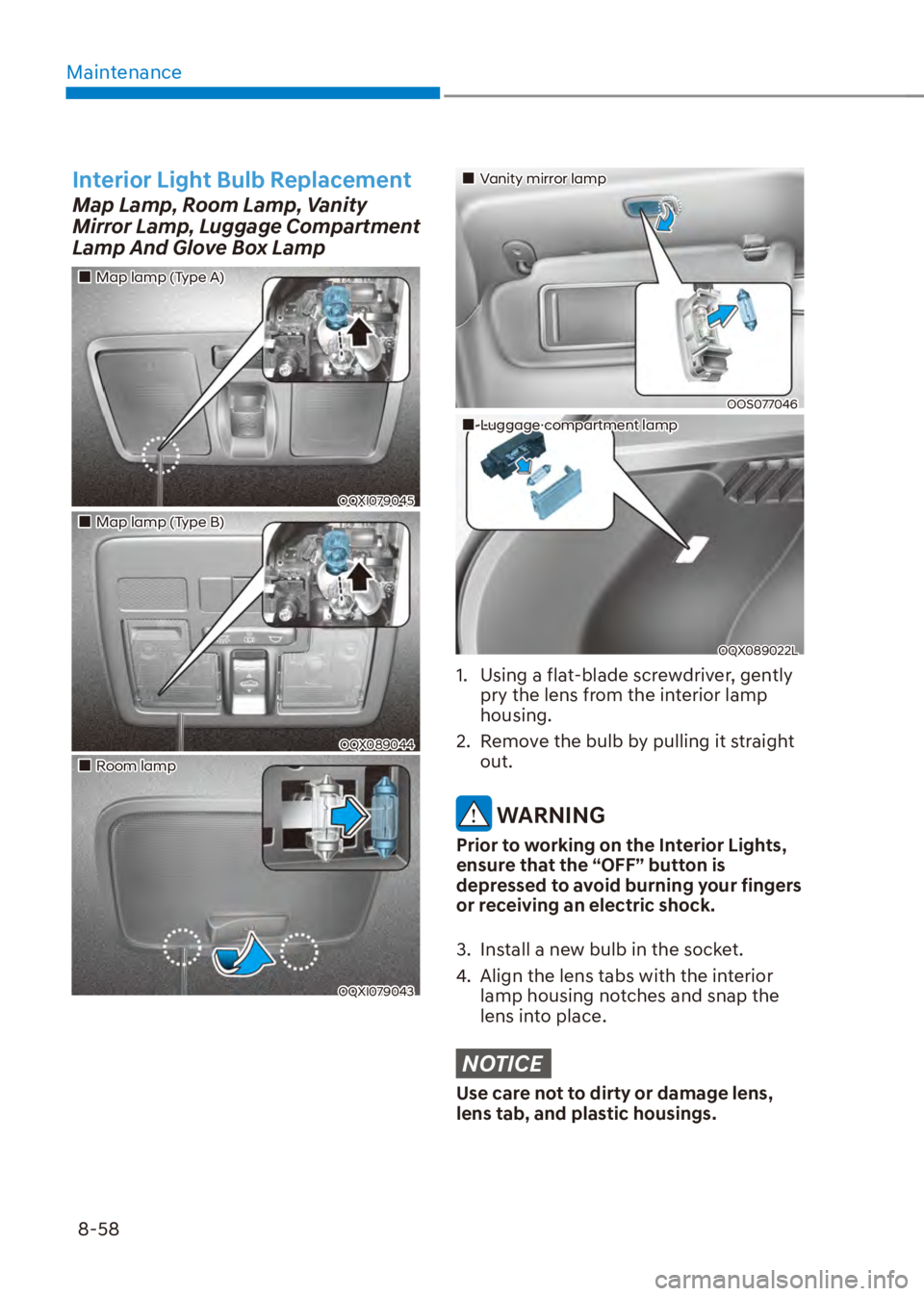 HYUNDAI VENUE 2023  Owners Manual Maintenance8-58
Interior Light Bulb Replacement
Map Lamp, Room Lamp, Vanity 
Mirror Lamp, Luggage Compartment 
Lamp And Glove Box Lamp
��„Map lamp (Type A)
OQXI079045 
��„Map lamp (Type B)
OQX08