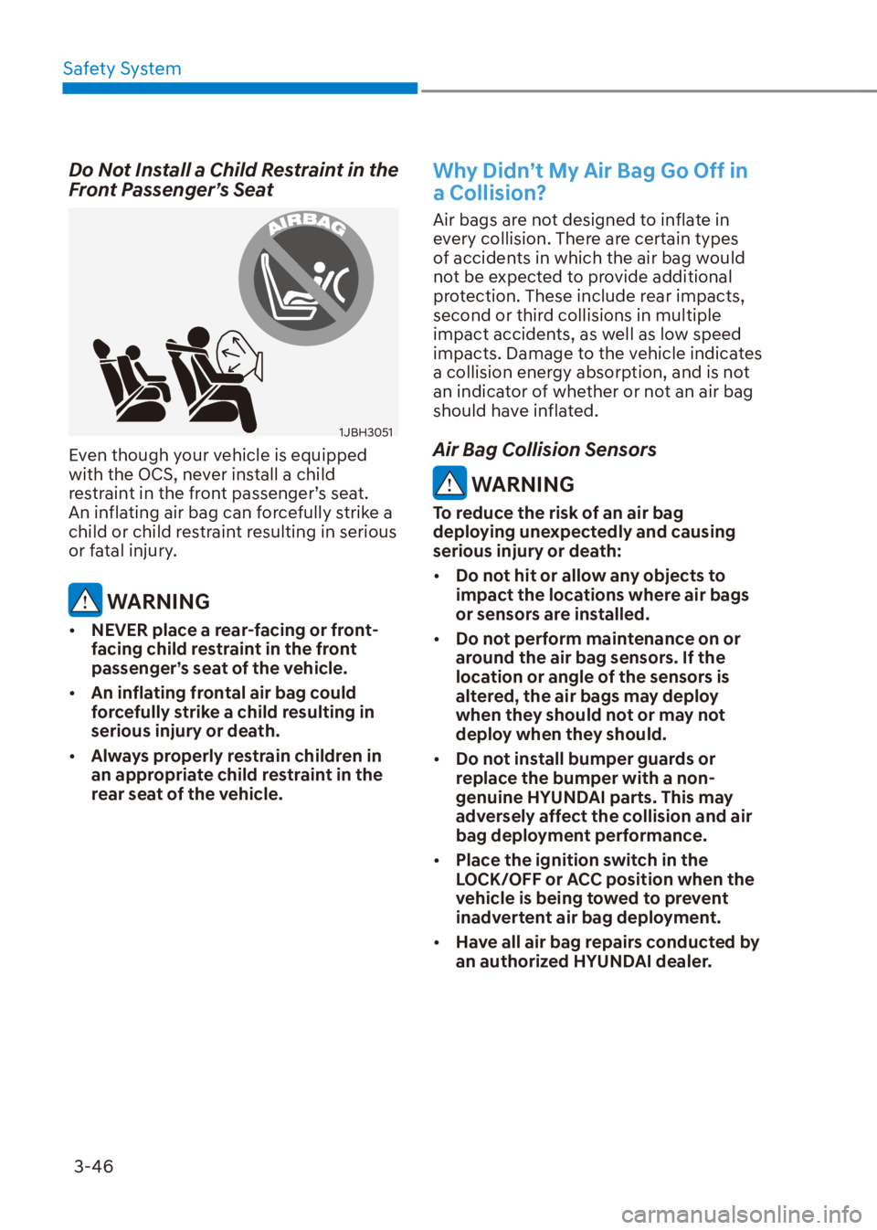 HYUNDAI VENUE 2023 Manual PDF Safety System3-46
Do Not Install a Child Restraint in the 
Front Passenger’s Seat
1JBH3051
Even though your vehicle is equipped 
with the OCS, never install a child 
restraint in the front passenger